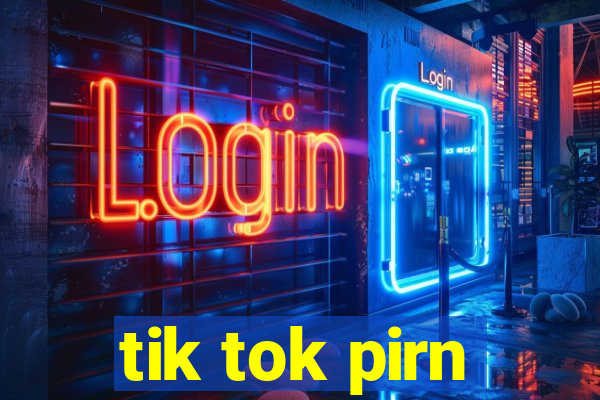 tik tok pirn